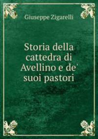 Storia della cattedra di Avellino e de` suoi pastori
