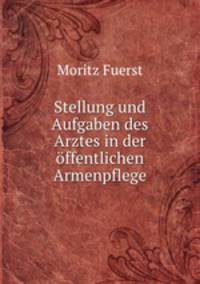 Stellung und Aufgaben des Arztes in der ffentlichen Armenpflege