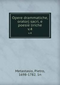 Opere drammatiche, oratorj sacri, e poesie liriche. v.4