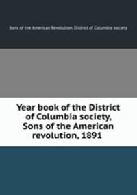 Year book of the District of Columbia society, Sons of the American revolution, 1891