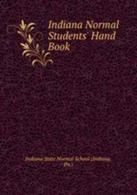 Indiana Normal Students` Hand Book