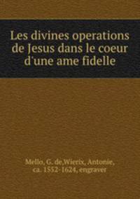 Les divines operations de Jesus dans le coeur d`une ame fidelle