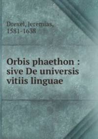 Orbis phaethon : sive De universis vitiis linguae