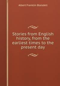 Stories from English history, from the earliest times to the present day