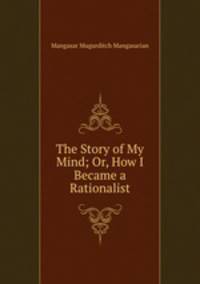 The Story of My Mind; Or, How I Became a Rationalist