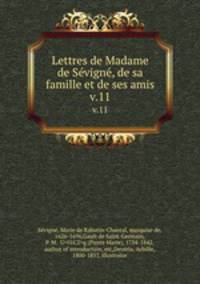 Lettres de Madame de Svign, de sa famille et de ses amis. v.11