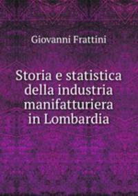 Storia e statistica della industria manifatturiera in Lombardia