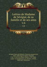 Lettres de Madame de Svign, de sa famille et de ses amis. v.6