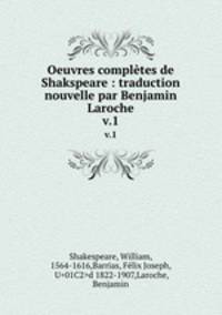 Oeuvres compltes de Shakspeare : traduction nouvelle par Benjamin Laroche. v.1
