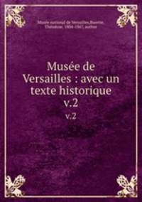 Muse de Versailles : avec un texte historique. v.2