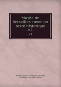 Muse de Versailles : avec un texte historique. v.1