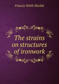 The strains on structures of ironwork