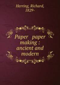 Paper & paper making : ancient and modern