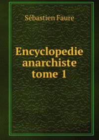 Encyclopedie anarchiste tome 1