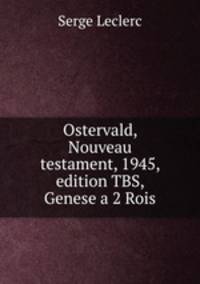 Ostervald, Nouveau testament, 1945, edition TBS, Genese a 2 Rois