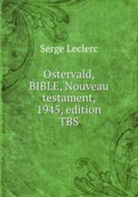 Ostervald, BIBLE, Nouveau testament, 1945, edition TBS
