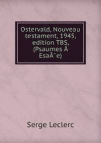 Ostervald, Nouveau testament, 1945, edition TBS, (Psaumes   Esae)