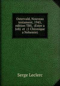 Ostervald, Nouveau testament, 1945, edition TBS, (Ester a Job) et (1 Chronique a Nehemie)