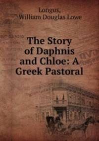 The Story of Daphnis and Chloe: A Greek Pastoral
