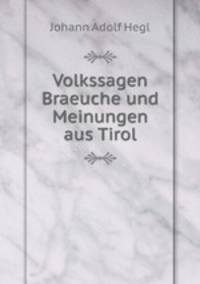 Volkssagen Braeuche und Meinungen aus Tirol
