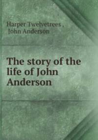 The story of the life of John Anderson