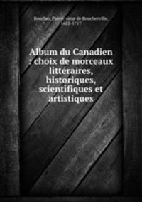 Album du Canadien : choix de morceaux littraires, historiques, scientifiques et artistiques