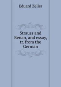 Strauss and Renan, and essay, tr. from the German