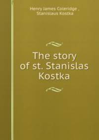 The story of st. Stanislas Kostka