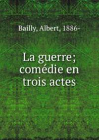 La guerre; comdie en trois actes