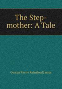 The Step-mother: A Tale