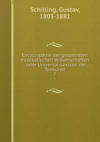 Encyclopdie der gesammten musikalischen Wissenschaften : oder Universal-Lexicon der Tonkunst. 7