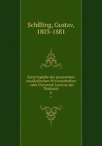 Encyclopdie der gesammten musikalischen Wissenschaften : oder Universal-Lexicon der Tonkunst. 6