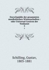 Encyclopdie der gesammten musikalischen Wissenschaften : oder Universal-Lexicon der Tonkunst. 5