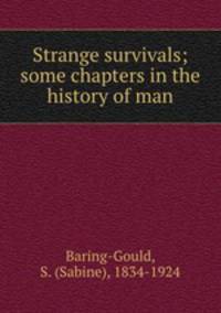 Strange survivals; some chapters in the history of man