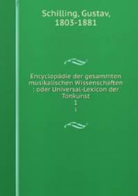 Encyclopdie der gesammten musikalischen Wissenschaften : oder Universal-Lexicon der Tonkunst. 1