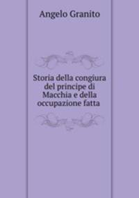 Storia della congiura del principe di Macchia e della occupazione fatta .