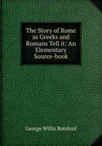 The Story of Rome as Greeks and Romans Tell it: An Elementary Source-book