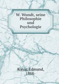 W. Wundt, seine Philosophie und Psychologie