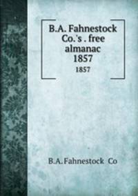 B.A. Fahnestock & Co.`s . free almanac. 1857