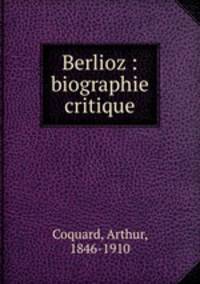 Berlioz : biographie critique
