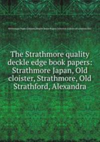The Strathmore quality deckle edge book papers: Strathmore Japan, Old cloister, Strathmore, Old Strathford, Alexandra