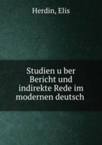 Studien u?ber Bericht und indirekte Rede im modernen deutsch