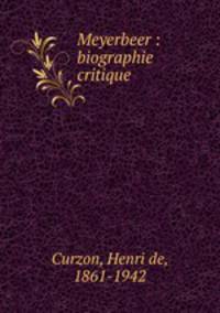 Meyerbeer : biographie critique