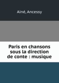 Paris en chansons sous la direction de conte : musique