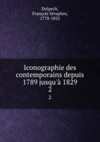 Iconographie des contemporains depuis 1789 jusqu` 1829. 2