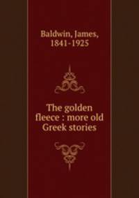The golden fleece : more old Greek stories