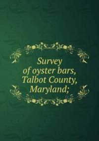Survey of oyster bars, Talbot County, Maryland;