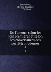 De l`amour, selon les lois premires et selon les convenances des socits modernes. 1
