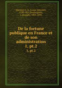 De la fortune publique en France et de son administration. 1, pt.2