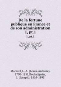 De la fortune publique en France et de son administration. 1, pt.1